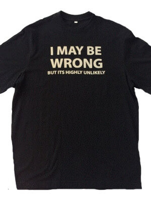 I may be wrong t-shirt