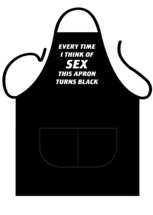 Every Time I think Of Sex This Apron Turns Black Apron
